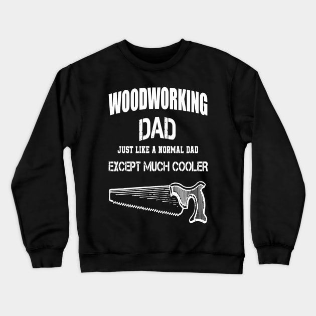 Woodworking Dad Just Like Normal Dad Except Much Cooler Crewneck Sweatshirt by Pretr=ty